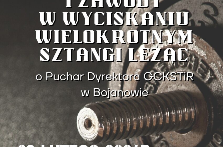  Pierwsze Zawody w Wyciskaniu Sztangi Leżąc o Puchar Dyrektora GCKSTiR w Bojanowie.