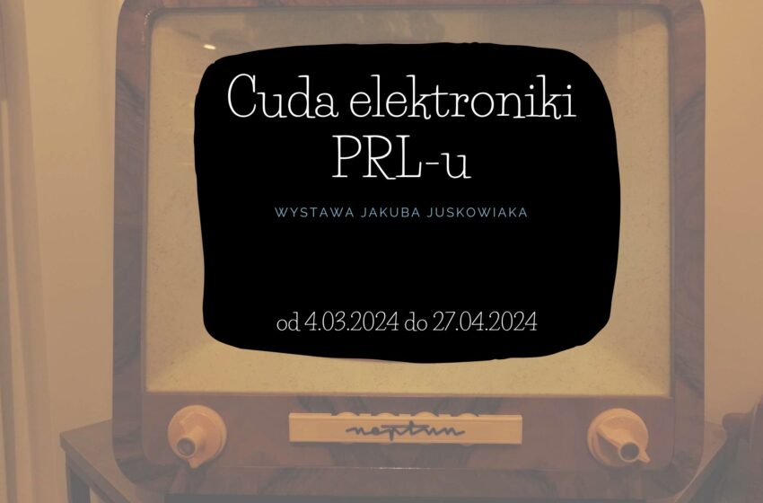  Cuda Elektroniki PRL-u na Wystawie Jakuba Juskowiaka