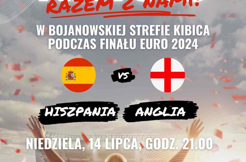  Strefa Kibica w Bojanowie: Finał Euro 2024, Hiszpania vs Anglia